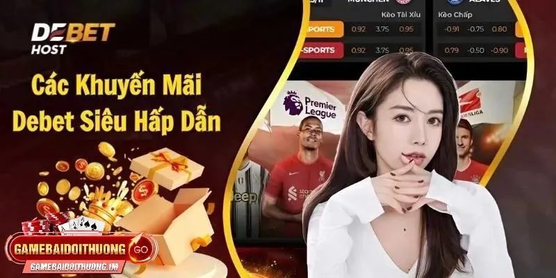 Các chương trình khuyến mãi siêu hấp dẫn tại DEBET