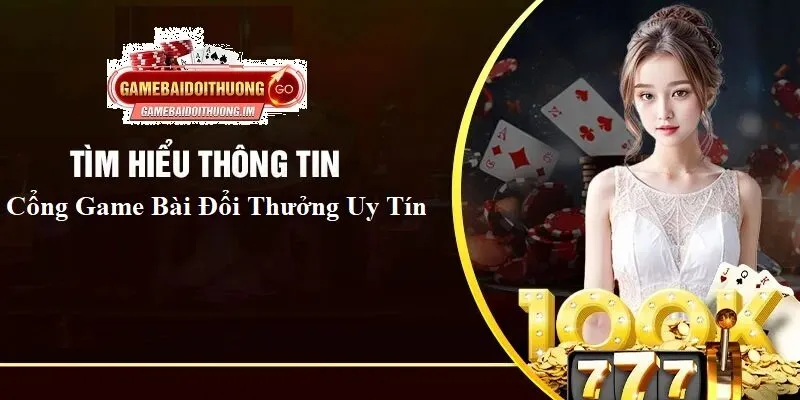 Các cổng Game Bài Đổi Thưởng Uy Tín