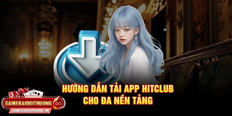 huong dan tai hitclub cho moi nen tang Hướng dẫn tải Hitclub cho mọi nền tảng