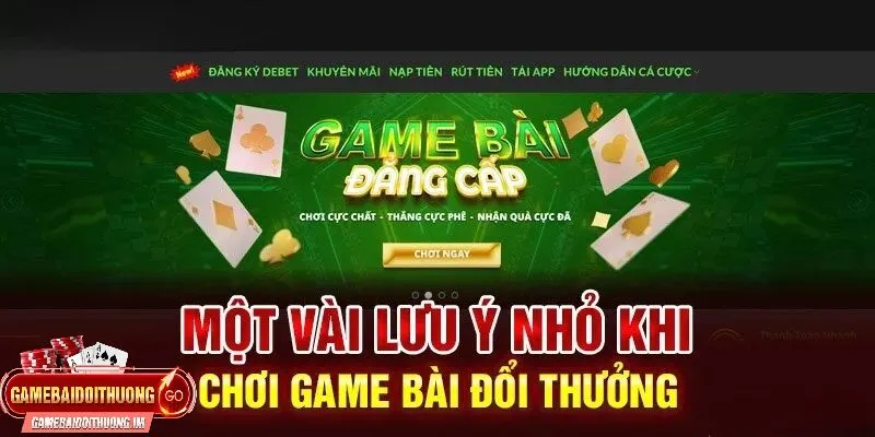 Những điều cần lưu ý khi tham vào Game bài đổi thưởng