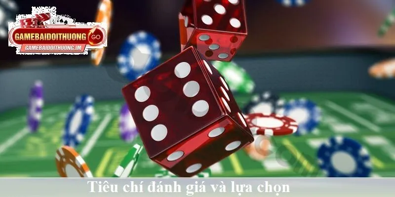 tieu chi danh gia va lua chon game tai Tiêu chí đánh giá và lựa chọn Game Tài Xỉu