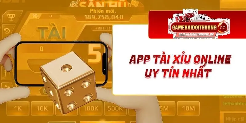 Tổng quan về App Tài Xỉu Online uy tín
