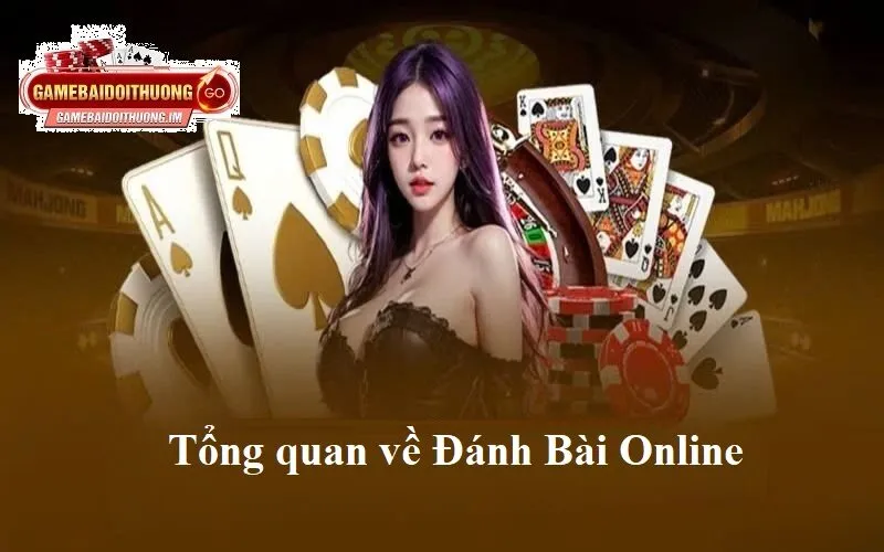 Tổng quan về Đánh Bài Online