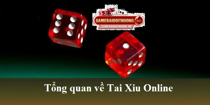 Tổng quan về Tai Xiu Onine