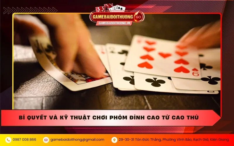 Bí quyết và kỹ thuật chơi Phỏm đỉnh cao từ cao thủ