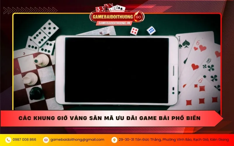 cac khung gio vang san ma uu dai game bai pho bien Các khung giờ vàng săn mã ưu đãi game bài phổ biến