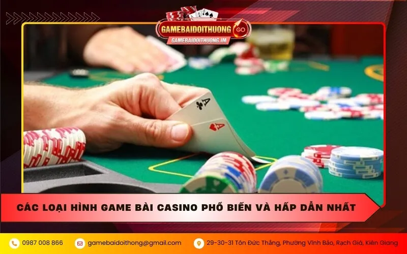 cac loai hinh game bai casino pho bien va hap dan nhat Các loại hình game bài casino phổ biến và hấp dẫn nhất
