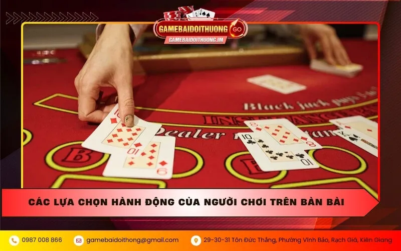 cac lua chon hanh dong cua nguoi choi tren ban bai Các lựa chọn hành động của người chơi trên bàn bài