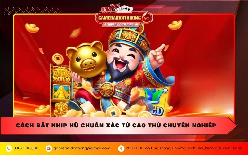 Cách bắt nhịp hũ chuẩn xác từ cao thủ chuyên nghiệp