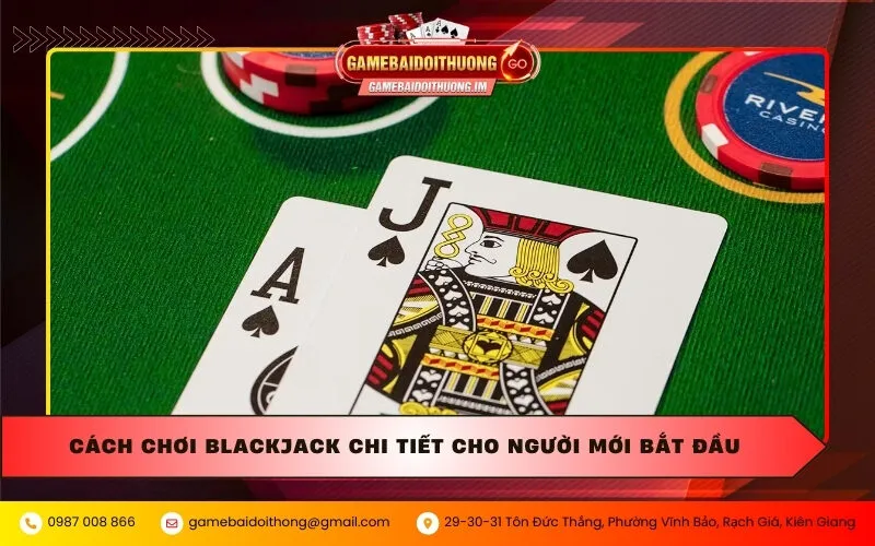 Cách chơi Blackjack chi tiết cho người mới bắt đầu