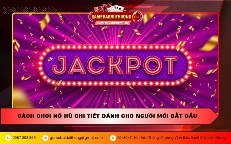 Cách chơi nổ hũ chi tiết dành cho người mới bắt đầu