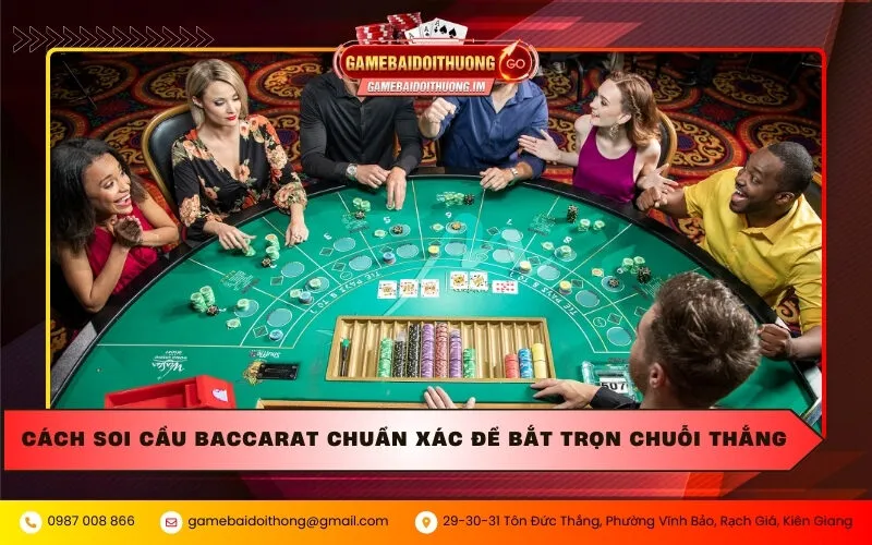 Cách soi cầu Baccarat chuẩn xác để bắt trọn chuỗi thắng