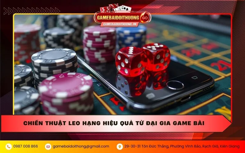 Chiến thuật leo hạng hiệu quả từ đại gia game bài