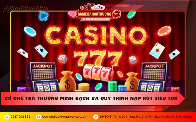 co che tra thuong minh bach va quy trinh nap rut sieu toc Cơ chế trả thưởng minh bạch và quy trình nạp rút siêu tốc
