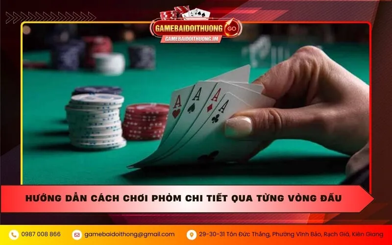 Hướng dẫn cách chơi Phỏm chi tiết qua từng vòng đấu