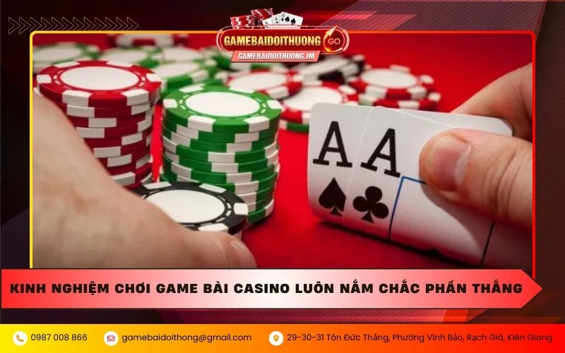 kinh nghiem choi game bai casino luon nam chac phan thang Kinh nghiệm chơi game bài casino luôn nắm chắc phần thắng