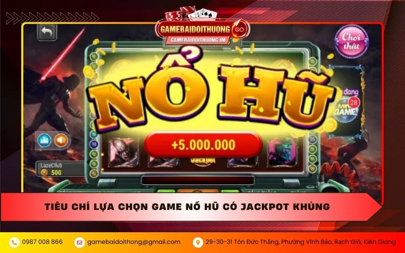 tieu chi lua chon game no hu co jackpot khung Tiêu chí lựa chọn game nổ hũ có Jackpot khủng