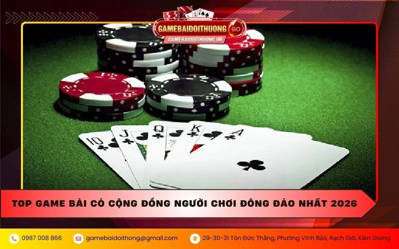 top game bai co cong dong nguoi choi dong dao nhat 2026 Top game bài có cộng đồng người chơi đông đảo nhất 2026